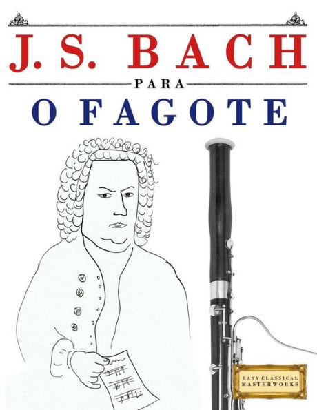 J. S. Bach para o Fagote: 10 pecas faciles para o Fagote livro para principiantes (Portuguese Edition)