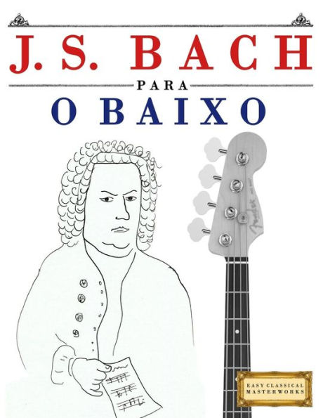 J. S. Bach para o Baixo: 10 pecas faciles para o Baixo livro para principiantes (Portuguese Edition)