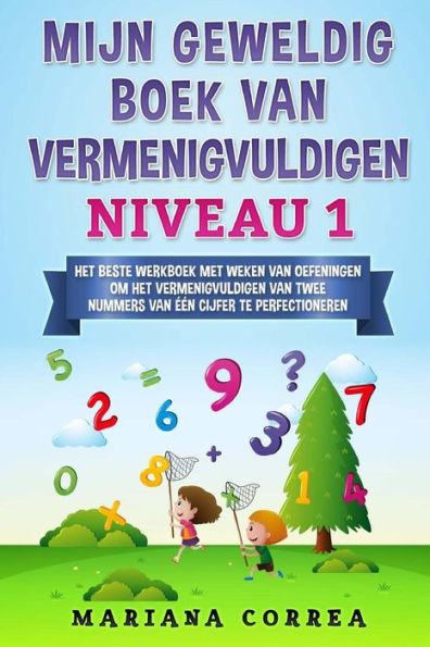 Mijn Geweldig Boek Van Vermenigvuldigen Niveau 1 : Het Beste Werkboek Met Weken Van Oefeningen Om Het Vermenigvuldigen Van Twee Nummers Van Een Cijfer Te Perfectioneren