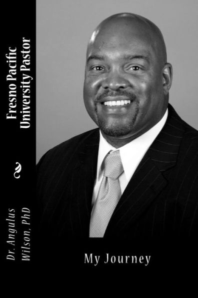 Fresno Pacific University Pastor: My Journey (little book series) (Volume 2)