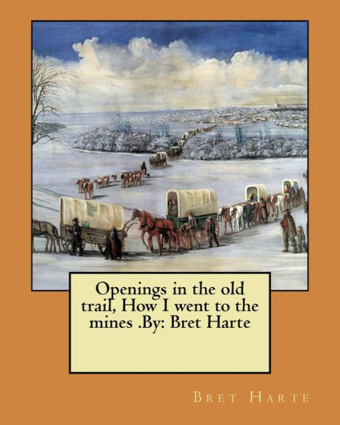 Openings In The Old Trail : How I Went To The Mines
