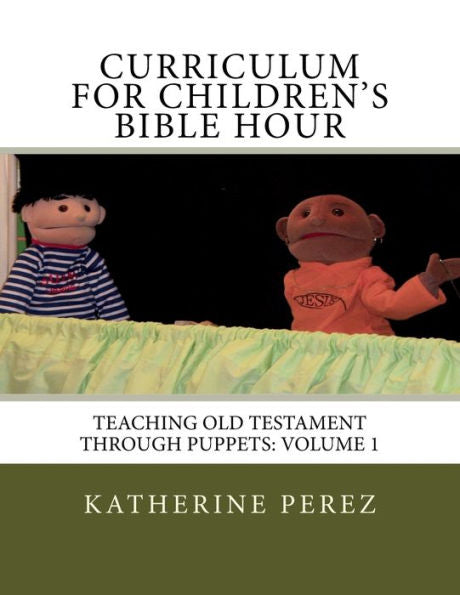Curriculum for Children's Bible Hour: Teaching Old Testament through puppets: Volume 1 (Curriculum for Children's Bible Hour Series)