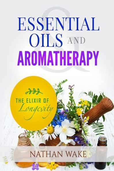 Essential Oils and Aromatherapy: The Elixir of Longevity
