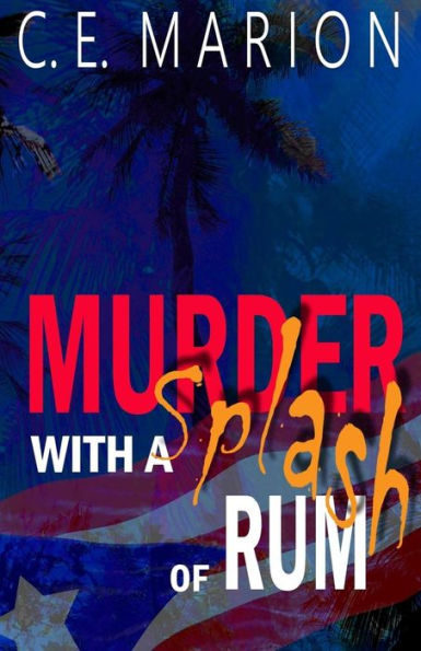 Murder With A Splash Of Rum : A Puerto Rican Thriller