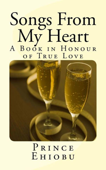 Songs From My Heart : A Book In Honour Of True Love