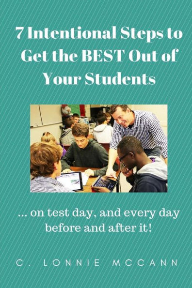 7 pasos intencionales para obtener lo MEJOR de sus estudiantes: ...¡el día del examen y todos los días antes y después!