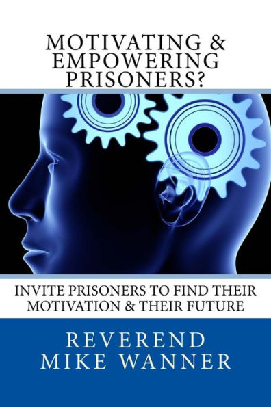 Motivating & Empowering Prisoners? : Invite Prisoners To Find Their Motivation & Their Future