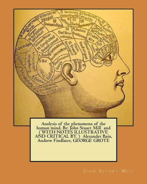 Análisis de los fenómenos de la mente humana. Por: John Stuart Mill y (CON NOTAS ILUSTRATIVAS Y CRÍTICAS DE.) Alexander Bain, Andrew Findlater, GEORGE GROTE