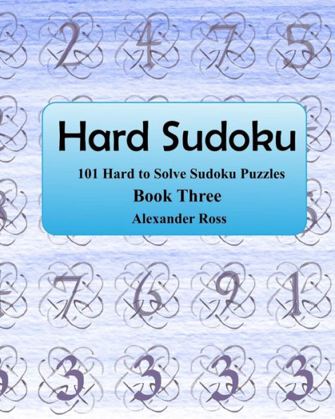Hard Sudoku 3: 101 Large Clear Print Difficult To Solve Sudoku Puzzles (Large Print Hard Sudoku) (Volume 3)