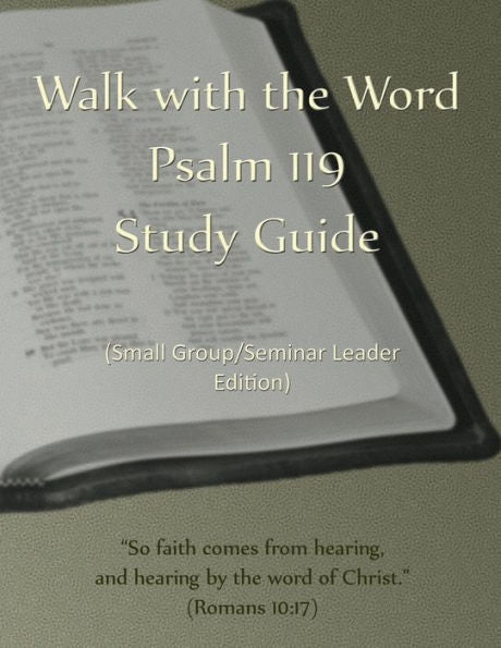 Walk With The Word Psalm 119 Study Guide - Leader's Edition : Small Group/Seminar Leader's Edition