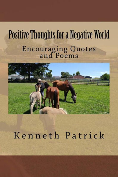 Positive Thoughts For A Negative World : Encouraging Quotes And Poems