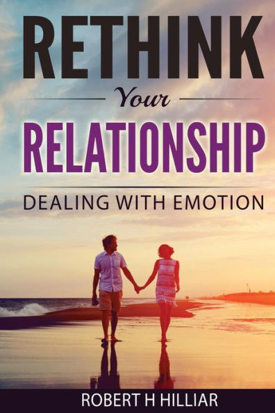 Rethink Your Relationships : Dealing With Emotion