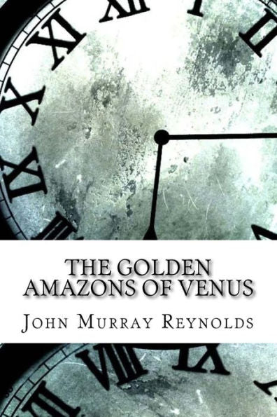 The Golden Amazons Of Venus - 9781974491322