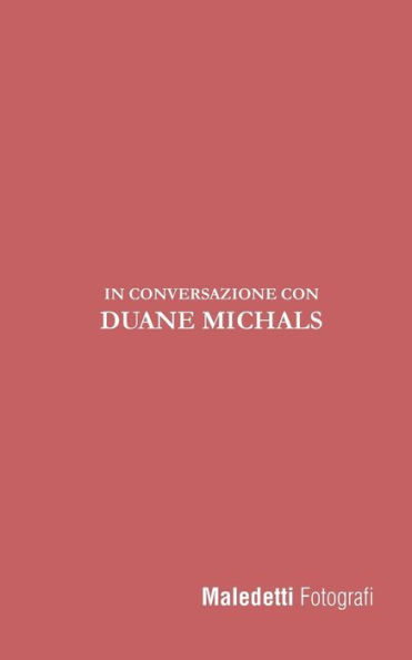 Maledetti Fotografi : In Conversazione Con Duane Michals