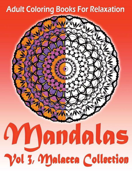 Adult Coloring Books For Relaxation Mandalas Vol 3:: Malacca Collection