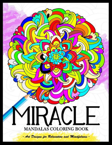 Miracle Mandalas Coloring Book For Adults : Art Design For Relaxation And Mindfulness