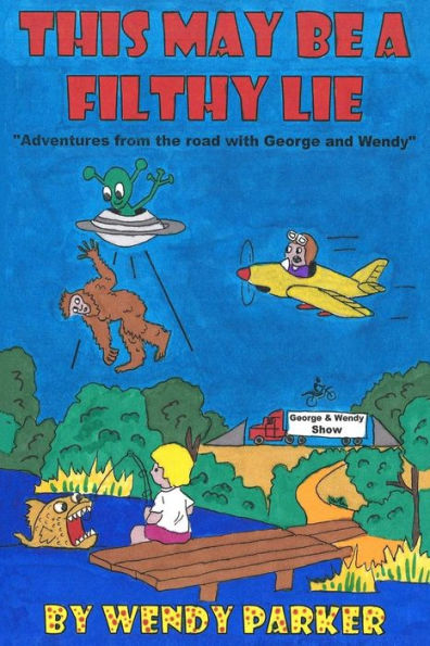 This May Be A Filthy Lie ... : Another Road Trip Adventure With George And Wendy