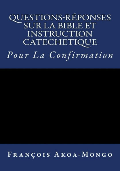 Questions-Reponses Sur La Bible Et Instruction Catachetique : Pour La Confirmation