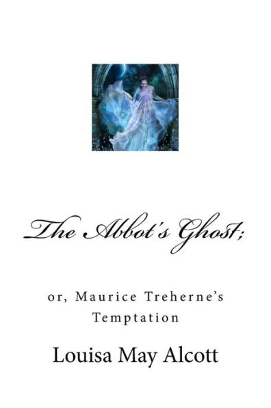 The Abbot's Ghost; : Or, Maurice Treherne's Temptation