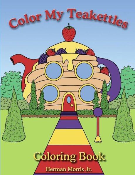 Color My Teakettle: Teakettle City Series (Volume 1)