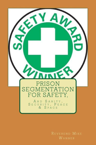 Prison Segmentation For Safety, : And Sanity, Security, Peace & Space
