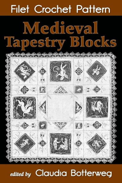 Medieval Tapestry Blocks Filet Crochet Pattern : Complete Instructions And Chart