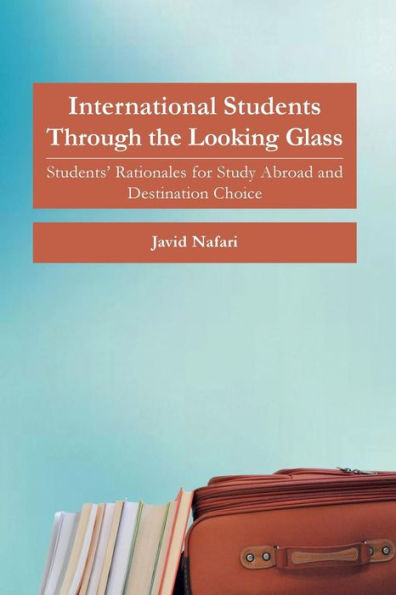 International Students Through the Looking Glass: Students' Rationales for Study Abroad and Destination Choice
