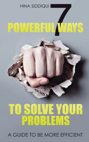 7 Poderosas Maneras de Resolver tus Problemas: Una Guía para ser más eficiente