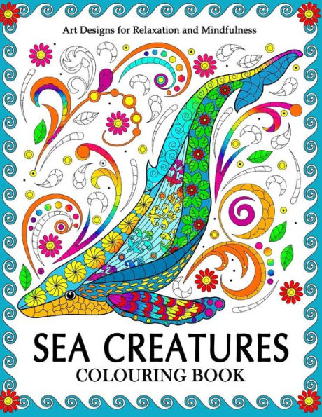 Sea Creatures Colouring Book : Coloring Pages For Adults (Shark, Whale, Dolphin, Turtle, Seahorse And Friend)