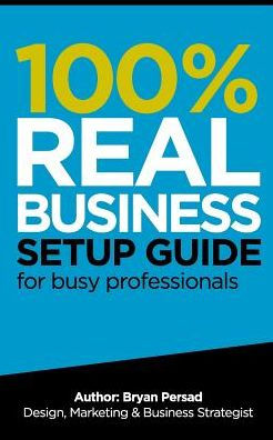 100% Real Business Setup Guide: for busy professionals