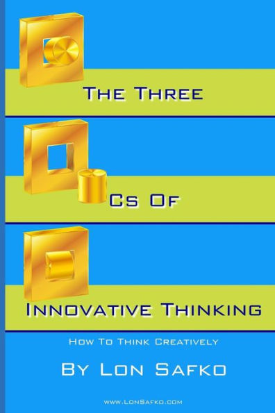The Three Cs Of Innovative Thinking : How To Think More Creatively