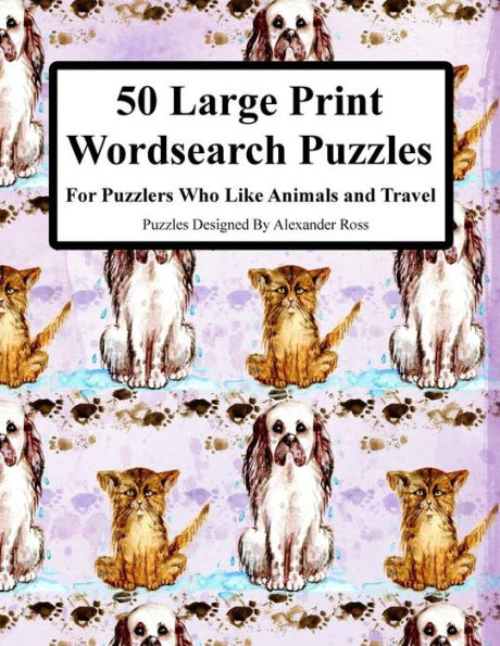 50 Large Print Wordsearch Puzzles: For Puzzlers Who Like Animals And Travel