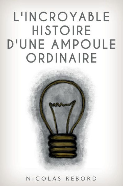 L'Incroyable Histoire D'Une Ampoule Ordinaire