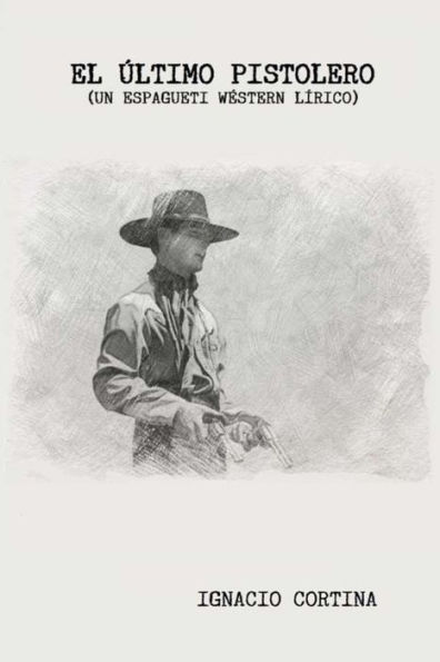 El ?ltimo pistolero: Un espagueti western l?rico (Spanish Edition)