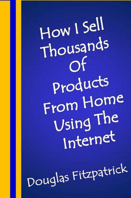 How I Sell Thousands of Products from Home Using the Internet