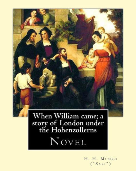 When William Came : A Story Of London Under The Hohenzollerns