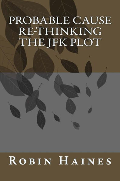 Probable Cause Re-Thinking The Jfk Plot - 9781974638970