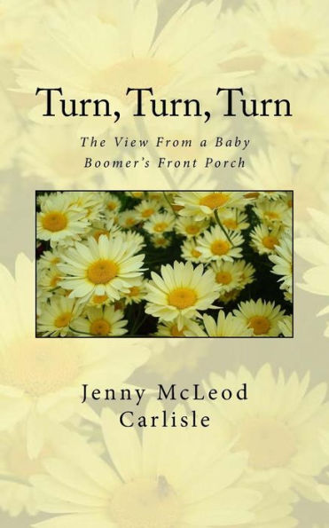 Turn, Turn, Turn : The View From A Baby Boomer's Front Porch