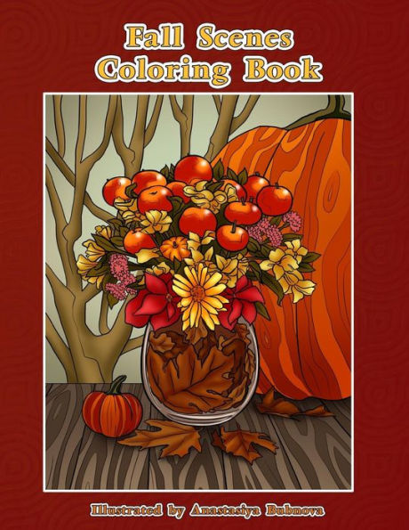 Fall Scenes Coloring Book: Autumn Scenes To Color And Enjoy (Creative and Unique Coloring Books for Adults)