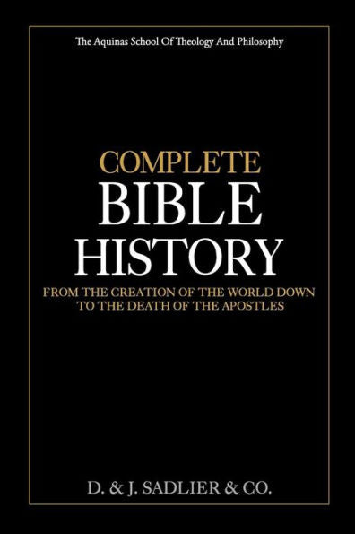 Complete Bible History: From the Creation of the World Down to the Death of the Apostles