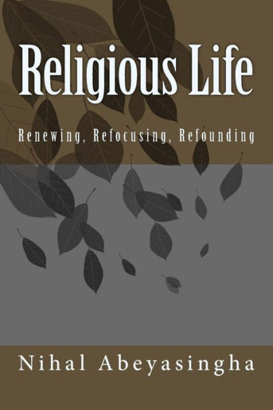 Religious Life : Renewing, Refocusing, Refounding