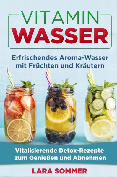 Vitamin Wasser : Erfrischendes Aroma-Wasser Mit Frchten Und Krutern