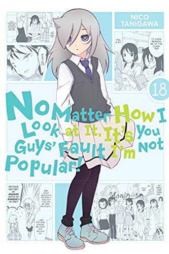No Matter How I Look At It, It's You Guys' Fault I'M Not Popular!, Vol. 18 (No Matter How I Look At It, It's You Guys' Fault I'M Not Popular!, 18)