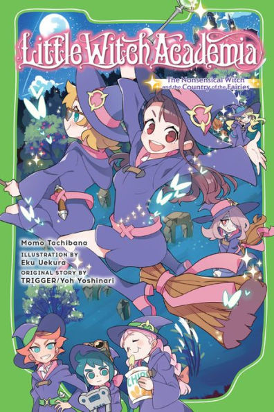 Little Witch Academia (Light Novel) : The Nonsensical Witch And The Country Of The Fairies