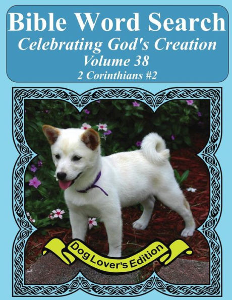 Bible Word Search Celebrating God's Creation Volume 38: 2 Corinthians #2 Extra Large Print (Bible Word Find Dog Lover's Edition)