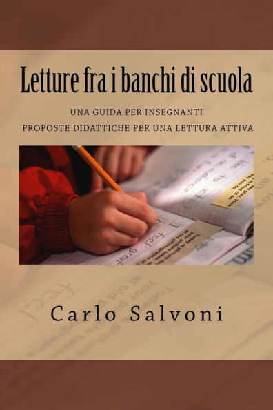Letture Fra I Banchi Di Scuola : Una Guida Per Insegnanti; Proposte Didattiche Per Una Lettura Attiva