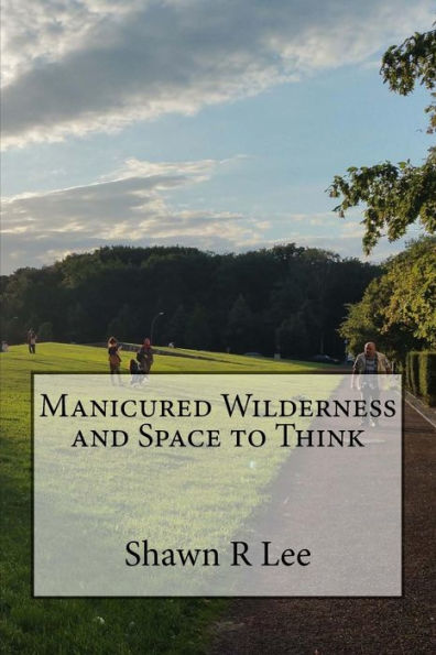 Manicured Wilderness And Space To Think