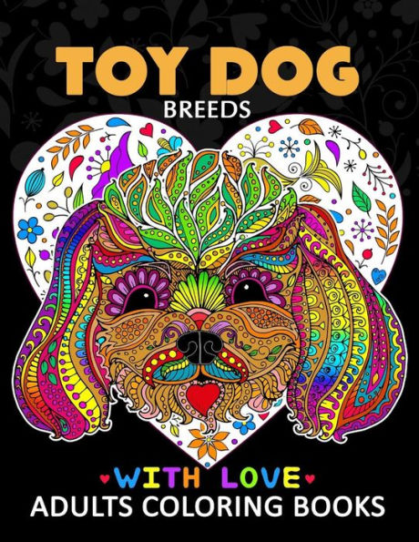 Toy Dog Breeds Coloring Book For Adults : Yorkshire Terrier, Shih Tzu, Pomeranian, Chihuahua, Pug, Silky Terrier And Friend