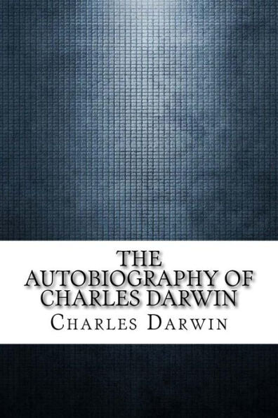 The Autobiography Of Charles Darwin - 9781975642303