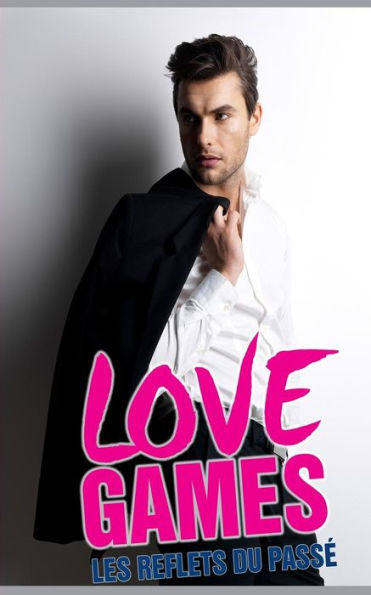 Love Games : Les Reflets Du Pass
